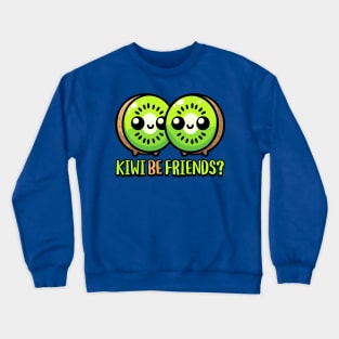 Kiwi Be Friends! Cute Kiwi Fruit Pun Crewneck Sweatshirt